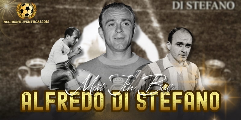Alfredo Di Stéfano - Ông Không Ngai Của Bóng Đá Thế Vua Giới