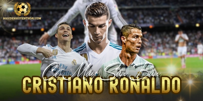 Cristiano Ronaldo - Cỗ Máy Ghi Bàn Vĩ Đại Nhất Kỷ Nguyên