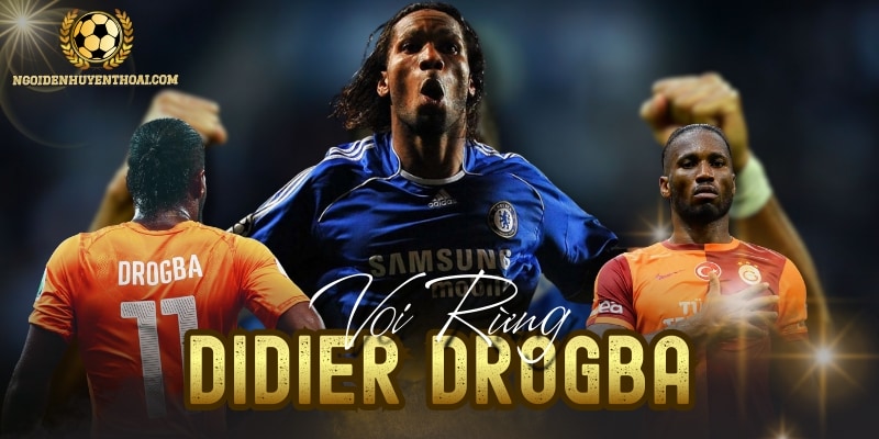 Didier Drogba - Voi Rừng Bất Diệt Của Làng Túc Cầu Thế Giới