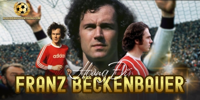 Franz Beckenbauer - Thủ Lĩnh Đưa Đức Lên Ngôi Vô Địch 1974