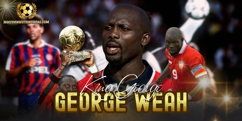 George Weah Và Hành Trình 14 Năm Chinh Phạt Trời Âu