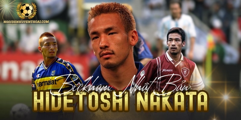 Hidetoshi Nakata Lãng Tử Của Bóng Đá Nhật Trên Sân Cỏ