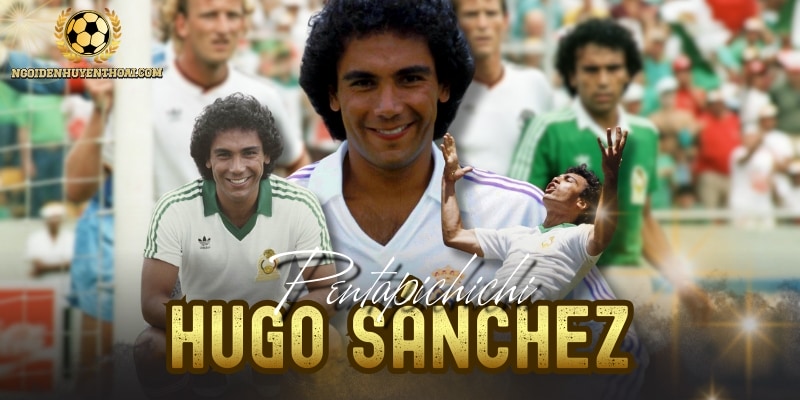 Hugo Sánchez - Biểu Tượng Bóng Đá Mexico Ở Thế Kỷ 20