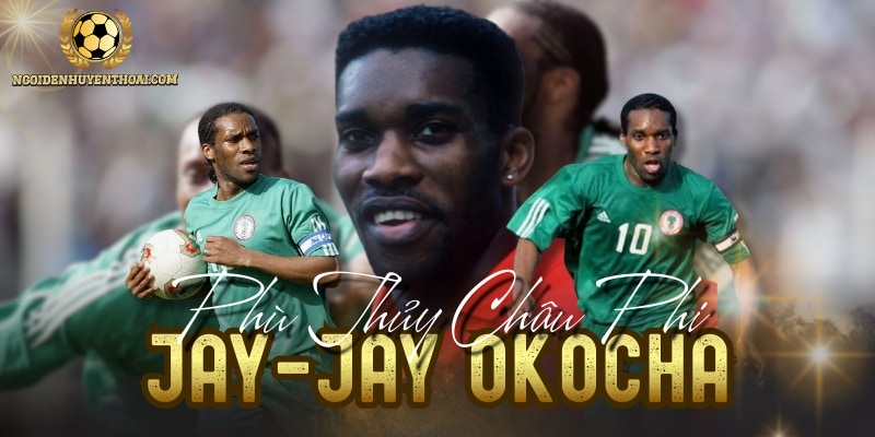 Jay-Jay Okocha - Phù Thủy Sân Cỏ Với Đôi Chân Biết Khiêu Vũ