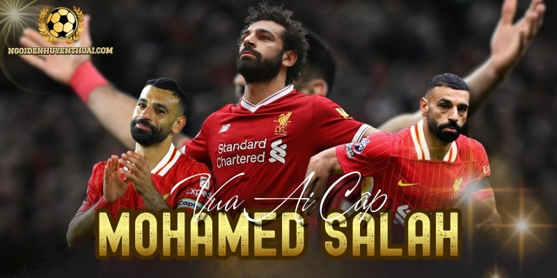 Mohamed Salah - Cỗ Máy Ghi Bàn Đỉnh Cao Của Bóng Đá Châu Âu