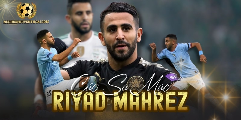 Riyad Mahrez - Bản Hợp Đồng Lịch Sử Của Những Nhà Vô Địch