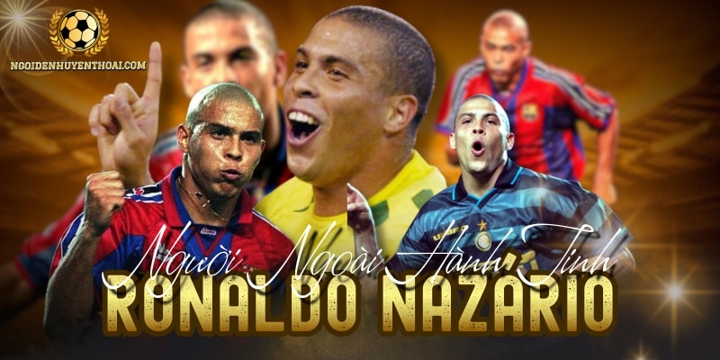 Ronaldo Nazário - Cầu Thủ Vĩ Đại Nhất Bóng Đá Thế Giới